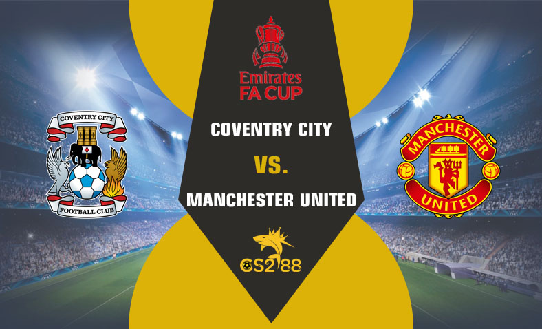 ព្យាករណ៍គូ​ FA Cup: Coventry City vs Manchester United ថ្ងៃទី២១មេសា​